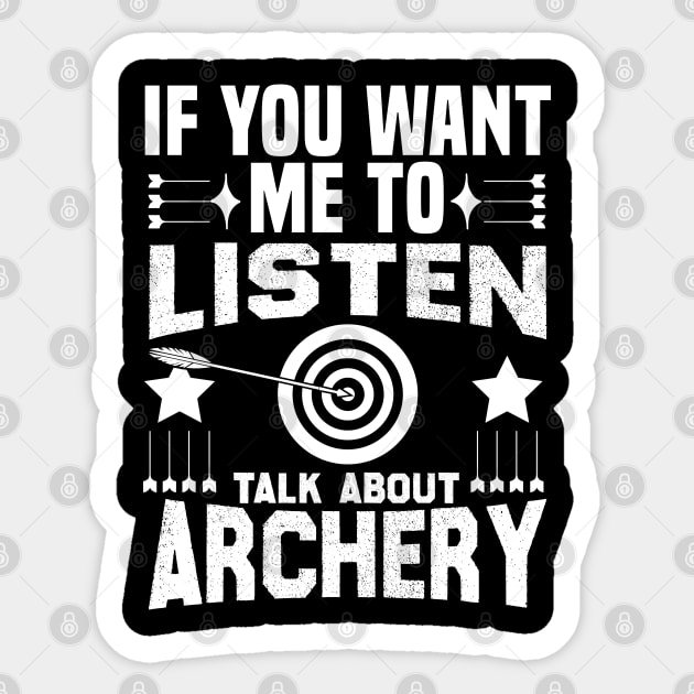 if you want me to listen talk about archery design Sticker by greatnessprint